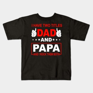 I Have Two Titles Dad And Papa Kids T-Shirt